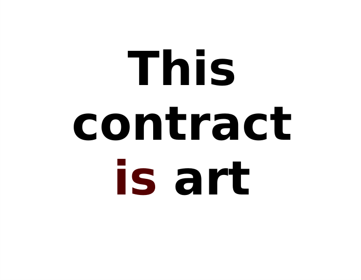 Text reading "This contract is art." The text is black but the word "is" is maroon