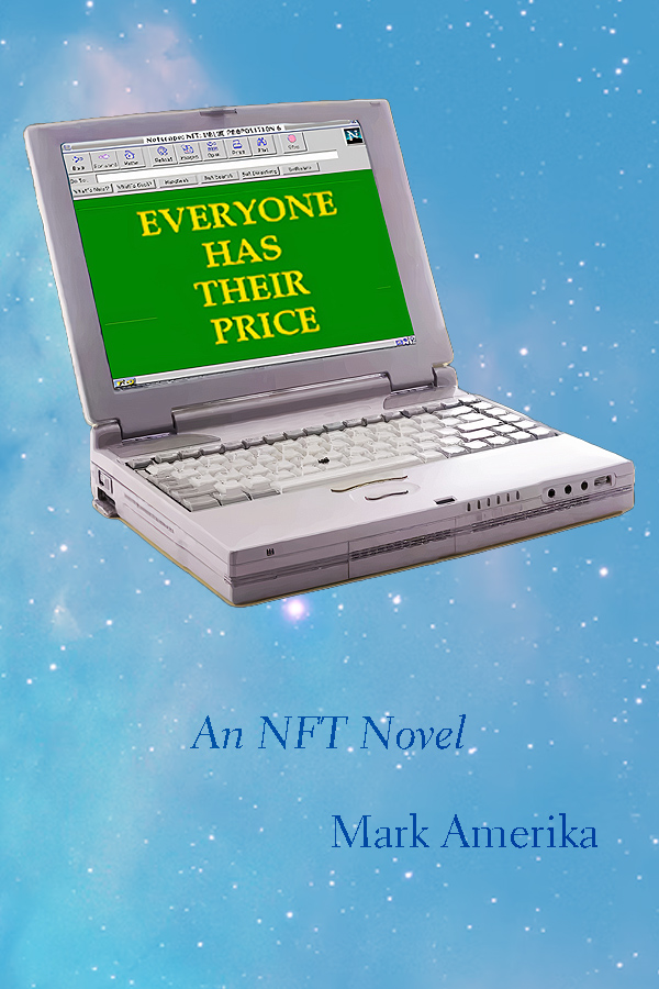 A photo of a 1990s laptop whose screen reads "Everyone has their price.," floats on a light blue celestial background. Below the computer are the words "An NFT Novel" and "Mark Amerika"