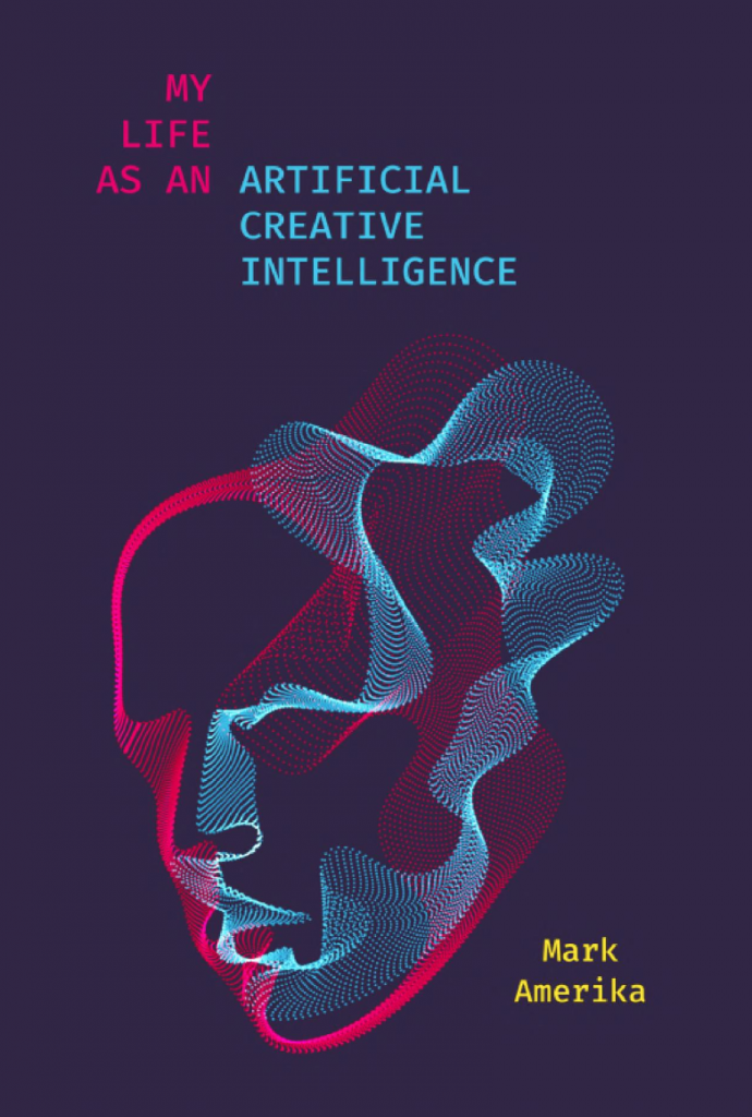 A human face drawn with vector waves in blue and pink sits on a purple background. The title of the book, "My Life as an artificial creative inteligece" sits above, with the author, Mark Amerika's, name below.