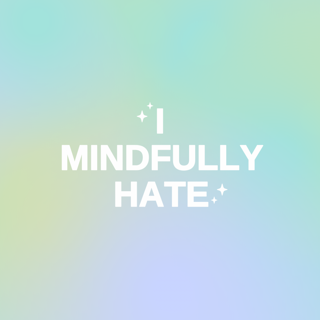 The words I MINDFULLY HATE in white text on a bluish pastel background